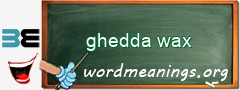 WordMeaning blackboard for ghedda wax